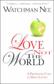 Title: Love Not the World, Author: Watchman Nee