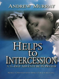 Title: Helps to Intercession: A 31-Day Adventure in Prayer, Author: Andrew Murray