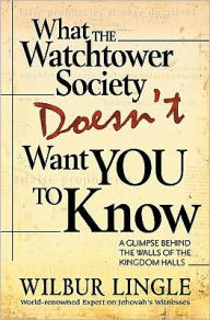 Title: What the Watchtower Society Doesn't Want You to Know, Author: Wilbur Lingle