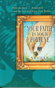 Title: YOUR FAITH IS YOUR FORTUNE, Author: Neville Goddard