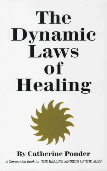 THE DYNAMIC LAWS OF HEALING: A Companion Book to "The Healing Secrets of the Ages"