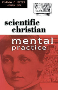 Title: SCIENTIFIC CHRISTIAN MENTAL PRACTICE, Author: Emma Curtis Hopkins