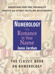 Title: Numerology The Romance in Your Name: The Classic Book on Numerology, Author: Juno Jordan