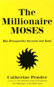 Title: The Millionaire Moses: His Prosperity Secrets for You!, Author: Catherine Ponder