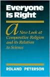 Title: Everyone Is Right: A New Look at Comparative Religion and Its' Relation to Science, Author: Roland Peterson