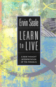 Title: Learn to Live; The Meaning if the Parables, Author: Ervin Seale