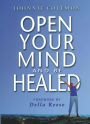 OPEN YOUR MIND & BE HEALED