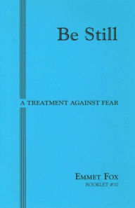 Title: BE STILL #10: A Treatment Against Fear, Author: Emmet Fox