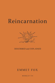 Title: Reincarnation - Described and Explained: Booklet #34, Author: Emmet Fox