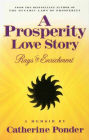 A PROSPERITY LOVE STORY: Rags to Enrichment ~ A Memoir