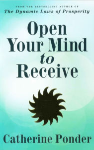 Title: OPEN YOUR MIND TO RECEIVE: Revised Edition, Author: Catherine Ponder