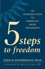 FIVE STEPS TO FREEDOM: An Introduction to Spiritual Mind Treatment