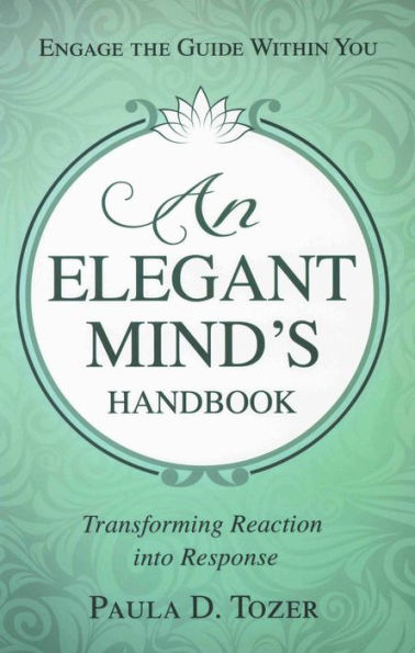 An Elegant Mind's Handbook: Transforming Reaction into Response