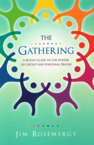 Title: The Gathering: A 40-Day Guide to the Power of Group and Personal Prayer, Author: Jim Rosemergy