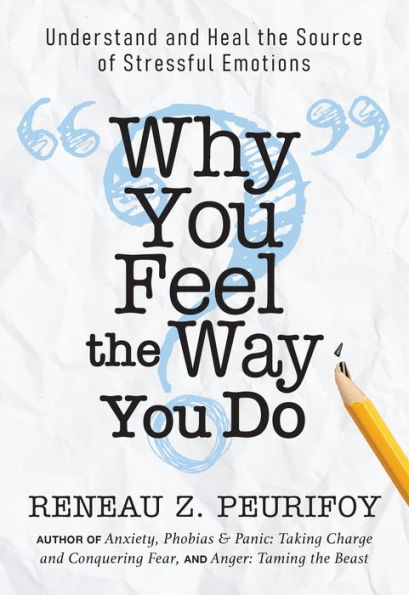 Why You Feel the Way Do: Understand and Heal Source of Stressful Emotions
