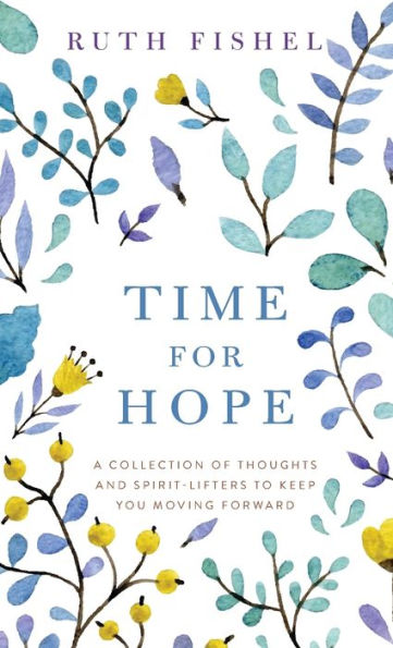 Time for Hope: A Collection of Thoughts and Spirit-Lifters to Keep You Moving Forward