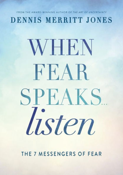 When Fear Speaks, Listen: The 7 Messengers of Fear