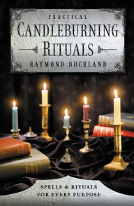Title: Practical Candleburning Rituals: Spells & Rituals for Every Purpose, Author: Raymond Buckland