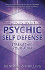 Practical Guide to Psychic Self-Defense: Strengthen Your Aura