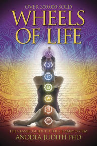 Title: Wheels of Life: A User's Guide to the Chakra System, Author: Anodea Judith Judith