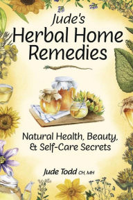 Title: Jude's Herbal Home Remedies: Natural Health, Beauty & Home-Care Secrets, Author: Jude Todd