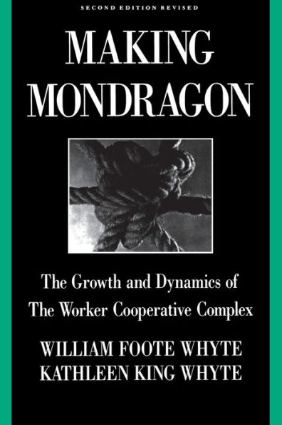 Making Mondragón: The Growth and Dynamics of the Worker Cooperative Complex / Edition 2