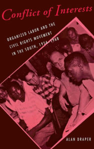 Title: Conflict of Interests: Organized Labor and the Civil Rights Movement in the South, 1954-1968, Author: Alan Draper