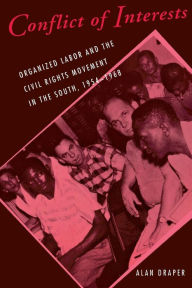 Title: Conflict of Interests: Organized Labor and the Civil Rights Movement in the South, 1954-1968 / Edition 1, Author: Alan Draper
