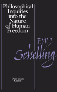 Title: Philosophical Inquiries into the Nature of Human Freedom / Edition 1, Author: Friedrich W. Schnelling