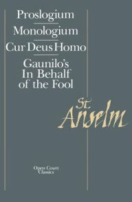 Title: Basic Writings: Proslogium, Mologium, Gaunilo's In Behalf of the Fool, Cur Deus Homo, Author: Saint Anselm of Canterbury