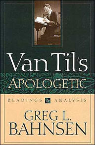 Title: Van Til's Apologetic: Readings and Analysis, Author: Greg L. Bahnsen