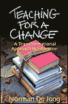 Title: Teaching for a Change: A Transformational Approach to Education, Author: Norman De Jong