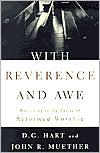 Title: With Reverence and Awe: Returning to the Basics of Reformed Worship, Author: Darryl G. Hart