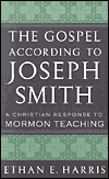 Title: The Gospel According to Joseph Smith: A Christian Response to Mormon Teaching, Author: Ethan E. Harris