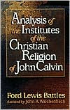 Title: Analysis of the Institutes of the Christian Religion of John Calvin, Author: Ford Lewis Battles