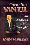 Title: Cornelius Van Til: An Analysis of His Thought, Author: John M. Frame