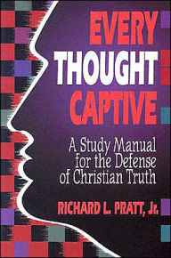 Title: Every Thought Captive: a Study Manual for the Defense of the Truth, Author: Richard L. Pratt