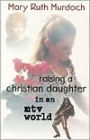 Raising a Christian Daughter in a MTV World