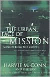 Title: The Urban Face of Mission: Ministering the Gospel in a Diverse and Changing World, Essays in Honor of Harvey Conn, Author: Harvie M. Conn