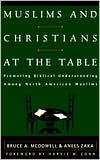 Title: Muslims and Christians at the Table: Promoting Biblical Understanding Among North American Muslims, Author: Bruce A. McDowell