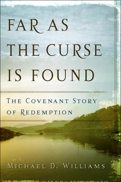 Far as the Curse Is Found: The Covenant Story of Redemption