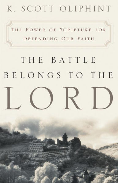 The Battle Belongs to the Lord: The Power of Scripture for Defending Our Faith