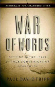 Title: War of Words: Getting to the Heart of Your Communication Struggles, Author: Paul David Tripp