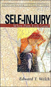 Title: Self-Injury: When Pain Feels Good, Author: Edward T. Welch