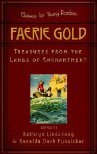 Title: Faerie Gold: Treasures from the Lands of Enchantment, Author: Kathryn Lindskoog