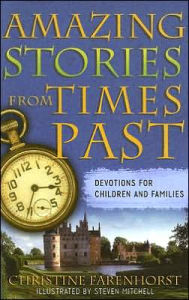 Title: Amazing Stories from Times Past: Devotions for Children and Families, Author: Christine Farenhorst