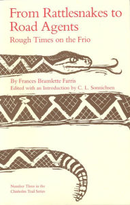 Title: From Rattlesnakes to Road Agents: Rough Times on the Frio, Author: Frances Farris