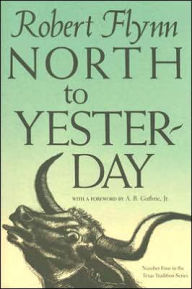 Title: North to Yesterday, Author: Robert Flynn