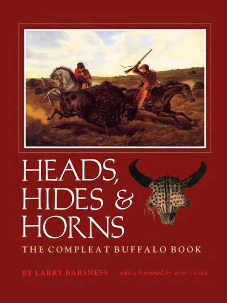 Heads, Hides and Horns: The Complete Buffalo Book