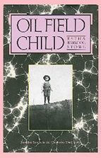 Title: Oil Field Child, Author: Estha Stowe